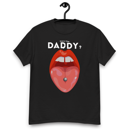 Who is your daddy -  T-shirt